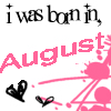 I was born in August