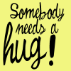 somebody needs a hug