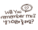 will you remeber me??