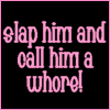 Slap him!!